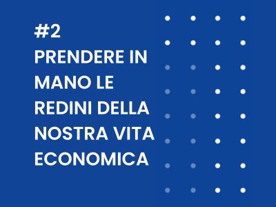 Prendere in mano le redini della nostra vita economica